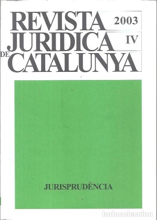 Libros de segunda mano: REVISTA JURIDICA DE CATALUNYA TOMO IV A&Ntilde;O 2003 JURISPRUDENCIA