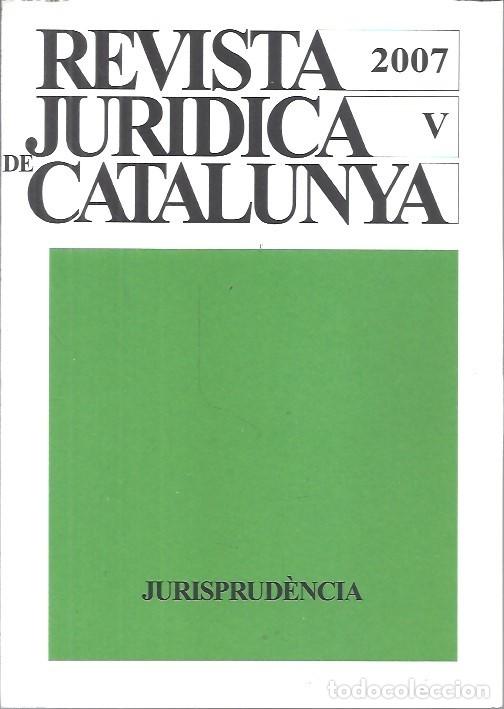 Libros de segunda mano: REVISTA JURIDICA DE CATALUNYA TOMO V A&Ntilde;O 2007 JURISPRUDENCIA