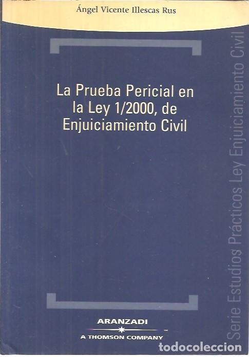 Libros de segunda mano: LA PRUEBA PERICIAL EN LA LEY 1 2000 DE ENJUICIAMIENTO CIVIL ANGEL VICENTE ILLESCAS RUS ARANZADI