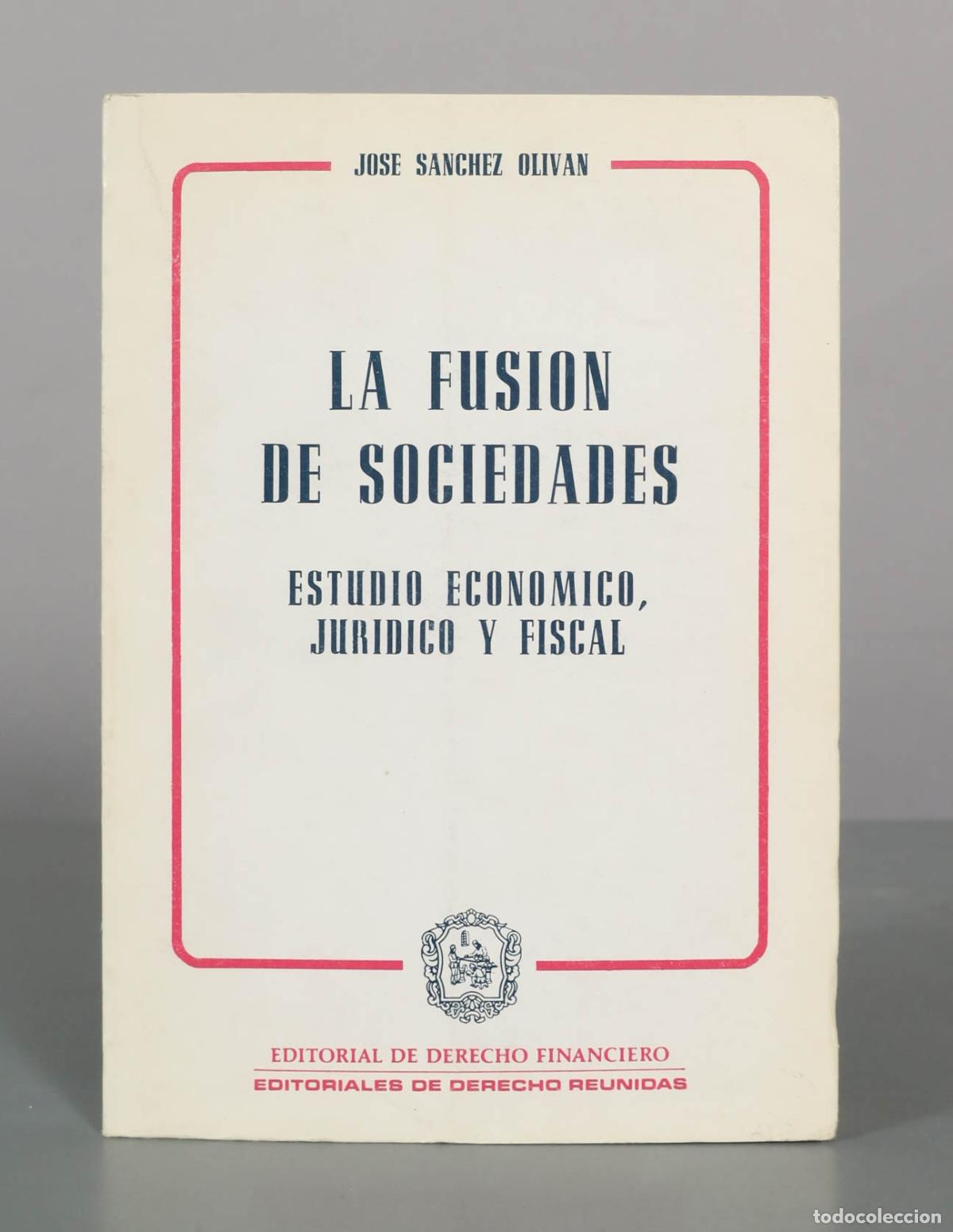 Libros de segunda mano: La fusi&oacute;n de sociedades: Estudio econ&oacute;mico, jur&iacute;dico y fiscal - Jos&eacute; S&aacute;nchez Oliv&aacute;n - Editorial de D