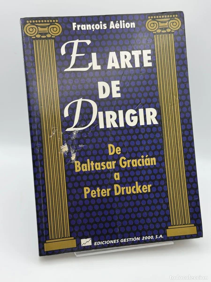 Gebrauchte B&uuml;cher: El arte de dirigir : de Baltasar Graci&aacute;n a Peter Drucker - Fran&ccedil;ois A&eacute;lion
