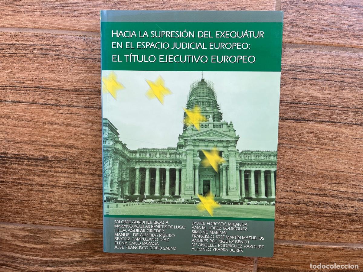 Libros de segunda mano: Hacia la supresi&oacute;n del exequ&aacute;tur en el espacio judicial europeo: el t&iacute;tulo ejecutivo europeo.