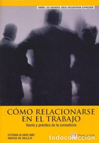 Libros de segunda mano: C&oacute;mo Relacionarse en el Trabajo - Alonso Amo, Esteban - Pearson Educaci&oacute;n - Ft/ph