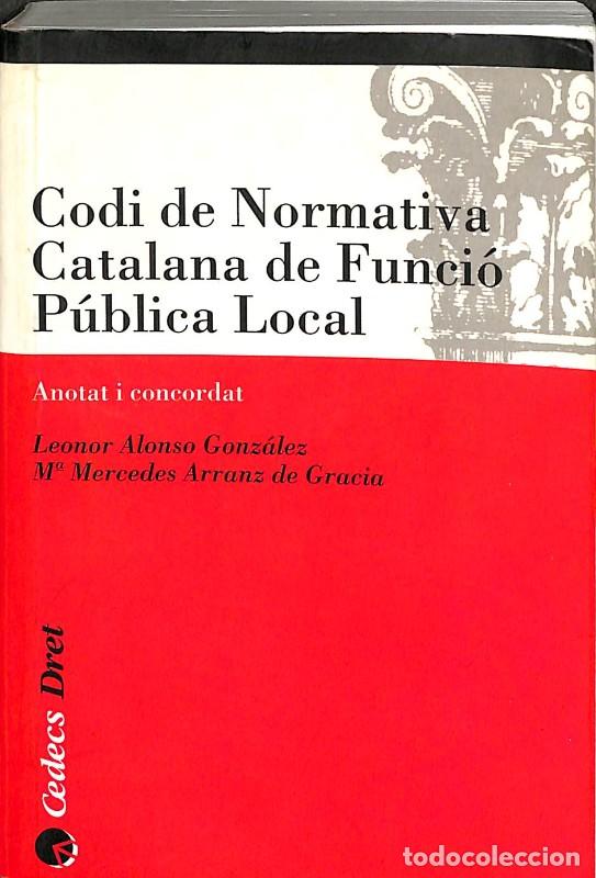 Libros de segunda mano: Codi de Normativa Catalana de Funci&oacute; P&uacute;blica Local - Leonor Alonso y M&ordf; Mercedes Arranz