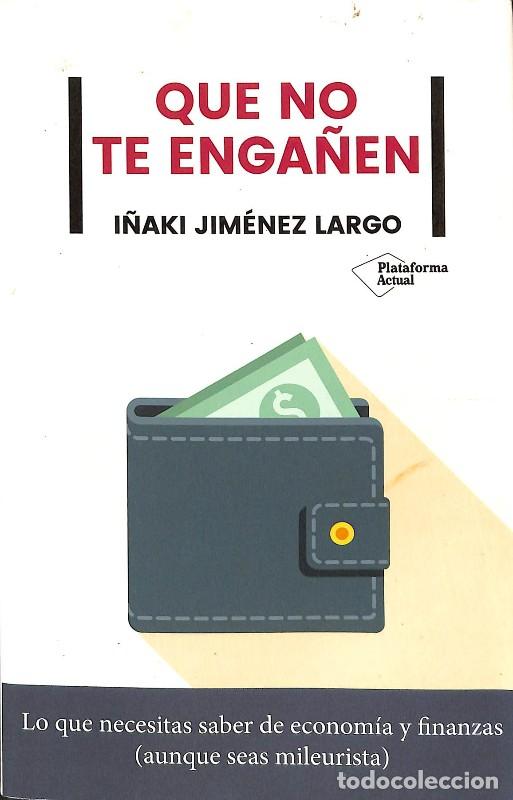 Libros de segunda mano: Que no te Enga&ntilde;en: Lo que Necesitas saber de Econom&iacute;a y Finanzas - I&ntilde;aki Jim&eacute;nez Largo - Plataforma