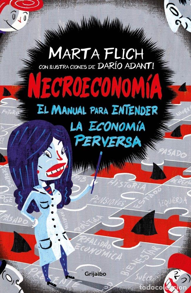 Libros de segunda mano: Necroeconom&iacute;a: El Manual para Entender la Econom&iacute;a Perversa - Marta Flich - Grijalbo -