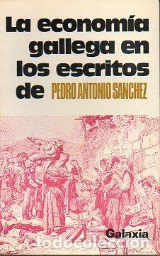 Libros de segunda mano: La Econom&iacute;a Gallega en los Escritos de Pedro Antonio S&aacute;nchez - S&aacute;nchez, Pedro A. - G-galaxia