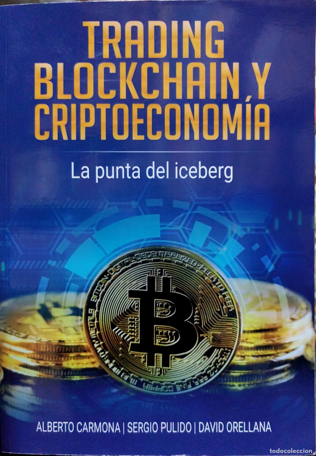 Libros de segunda mano: TRADING, BLOCKCHAIN Y CRIPTOECONOM&Iacute;A. LA PUNTA DEL ICEBERG. CARMONA. PULIDO. ORELLANA