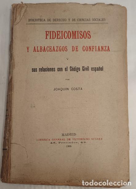 Libros de segunda mano: FIDEICOMISOS Y ALBACEAZGOS DE CONFIANZA, JOAQUIN COSTA, LIBRERIA VICTORIANO SU&Aacute;REZ MADRID 1905