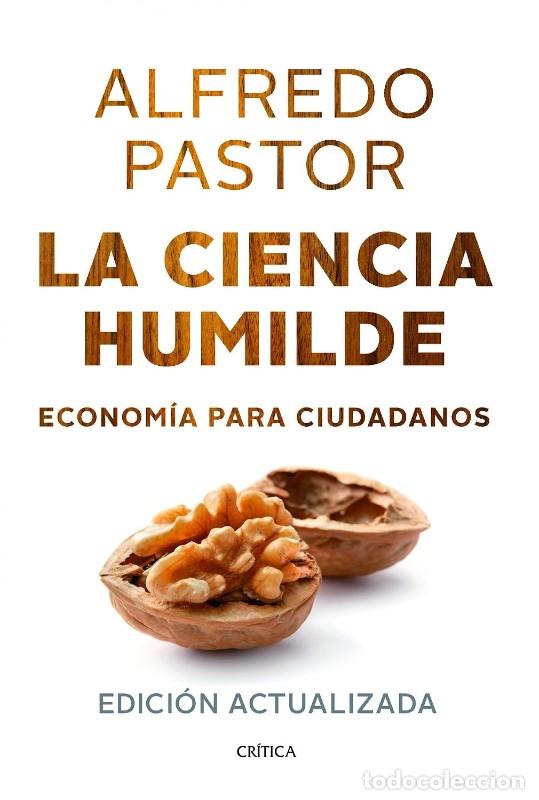 Gebrauchte B&uuml;cher: La Ciencia Humilde: Econom&iacute;a para Ciudadanos - Alfredo Pastor - Cr&iacute;tica - 2013, 1&ordf; ed. - Letras
