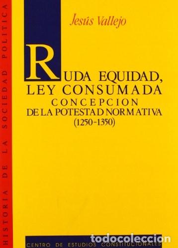 Libros de segunda mano: Ruda Equidad, Ley Consumada: Concepci&oacute;n de la Potestad Normativa (1250-1350) - Vallejo, Jes&uacute;s