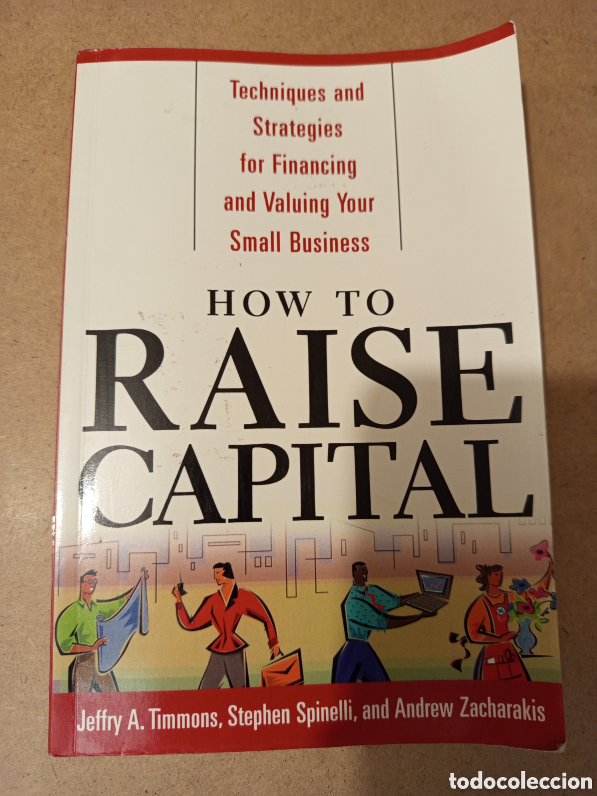 Libros de segunda mano: HOW TO RAISE CAPITAL (JEFFRY A. TIMMONS / STEPHEN SPINELLI / ANDREW ZACHARAKIS)