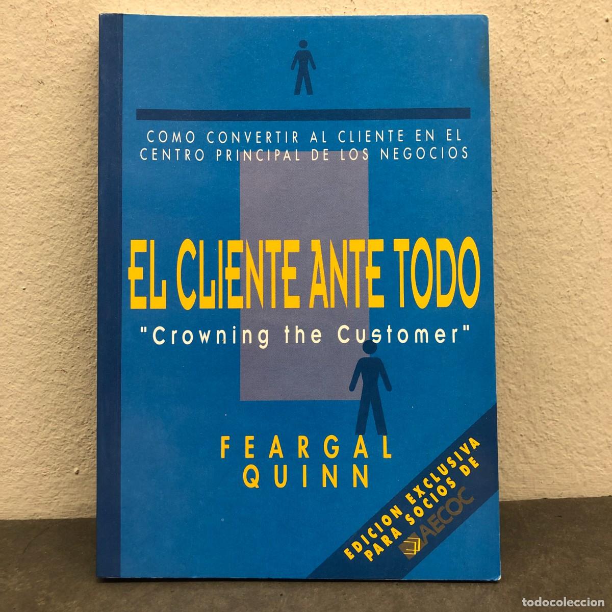 Second hand books: EL CLIENTE ANTE TODO - CROWNING THE CUSTOMER - FEARGAL QUINN - AECOC / 1575