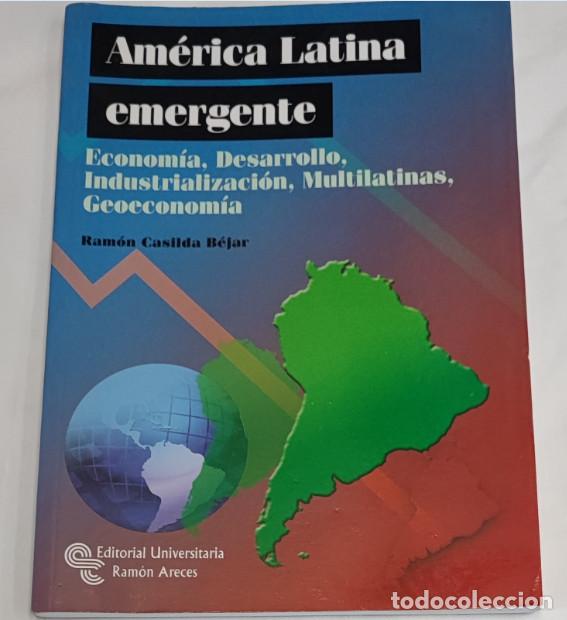 Libros de segunda mano: AMERICA LATINA EMERGENTE, RAMON CASILDA BEAR, DEDICADO Y FIRMADO POR AUTOR, 2012