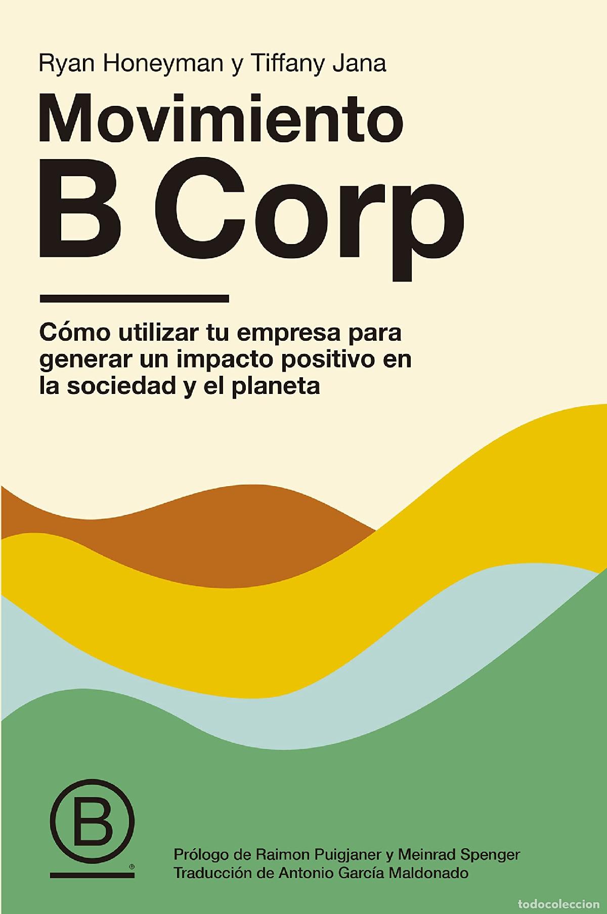 Second hand books: Movimiento B Corp: C&oacute;mo utilizar tu empresa para generar un impacto positivo en la sociedad y el pla