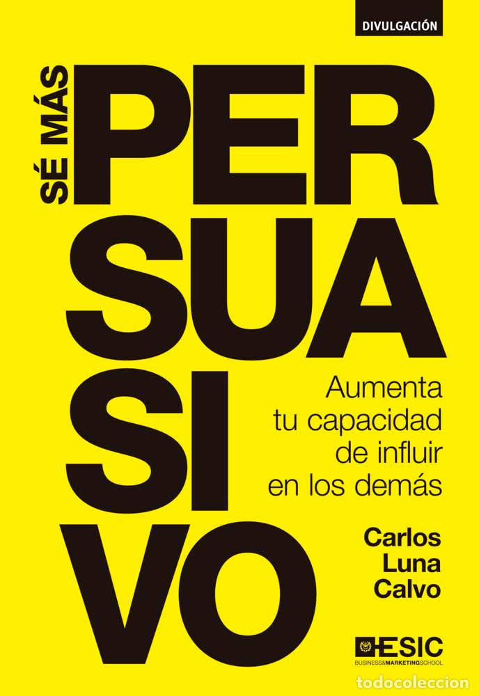 Libros de segunda mano: S&eacute; m&aacute;s persuasivo. Aumenta tu capacidad de influir en los dem&aacute;s (Divulgaci&oacute;n)