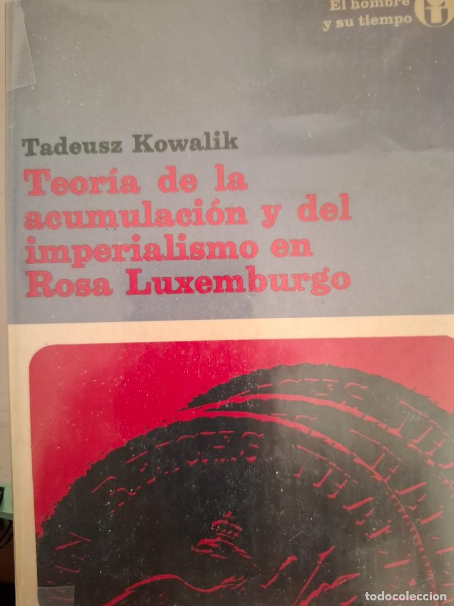Libros de segunda mano: teor&iacute;a de la acumulaci&oacute;n y del imperialismo en Rosa Luxemburgo Tadeusz Kowalik