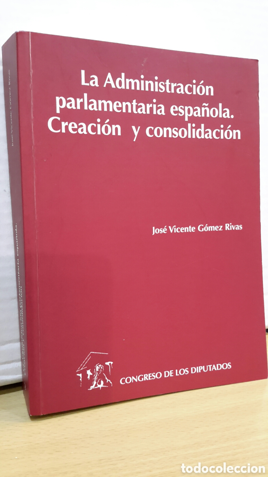 Livres d'occasion: La administraci&oacute;n parlamentaria espa&ntilde;ola. Creaci&oacute;n y consolidaci&oacute;n - Jos&eacute; Vicente G&oacute;mez Rivas