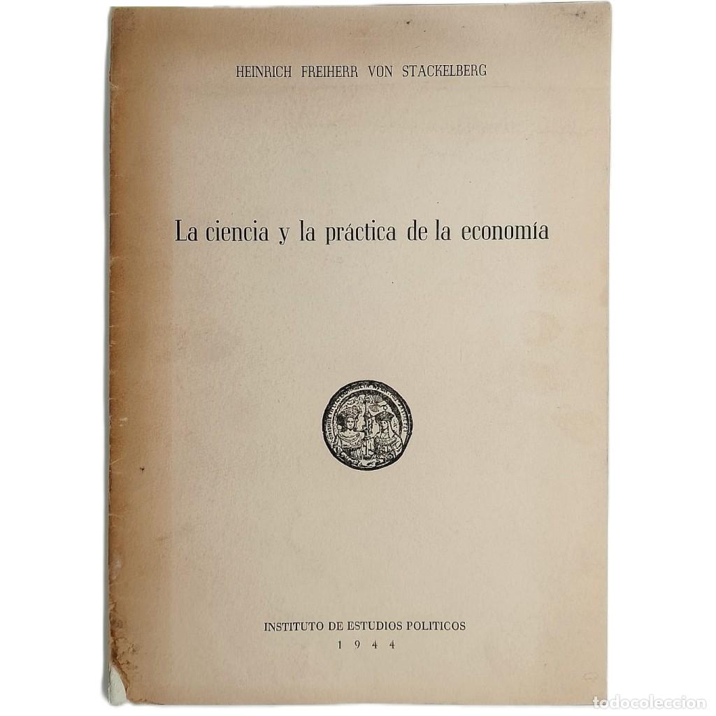 Libros de segunda mano: LA CIENCIA Y LA PR&Aacute;CTICA DE LA ECONOM&Iacute;A. Stackelberg, Heinrich Freiherr Von