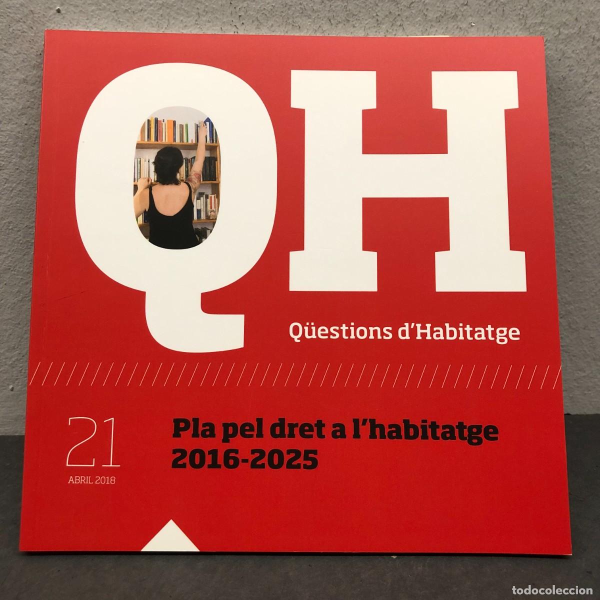 Libros de segunda mano: Q&Uuml;ESTIONS D'HABITATGE - PLA PEL DRET A L'HABITATGE 2016-2025 - N&Uacute;MERO 21 - ABRIL 2018 / 1481