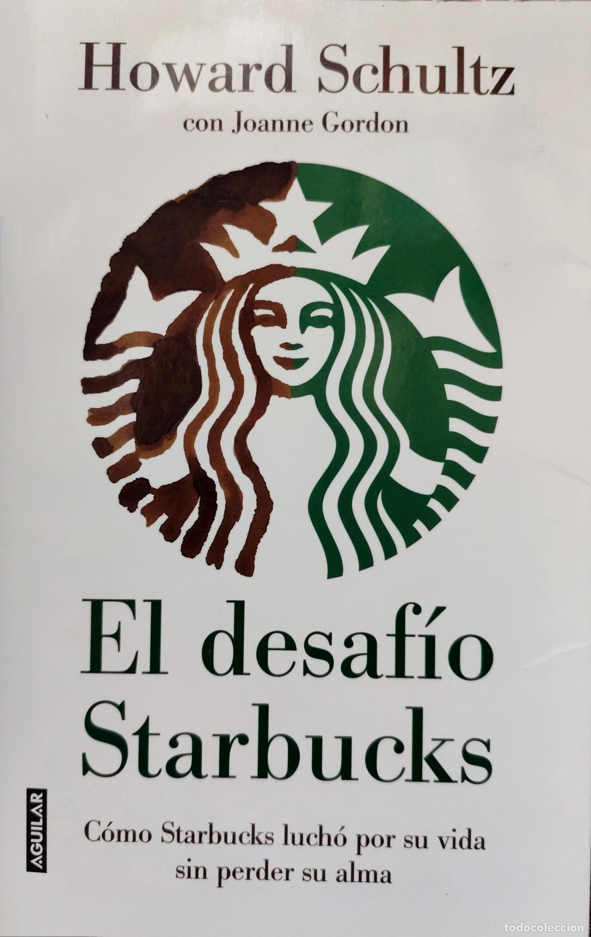 Libros de segunda mano: EL DESAF&Iacute;O STARBUCKS. C&Oacute;MO LUCH&Oacute; POR SU VIDA SIN PERDER SU ALMA. HOWARD SCHULTZ