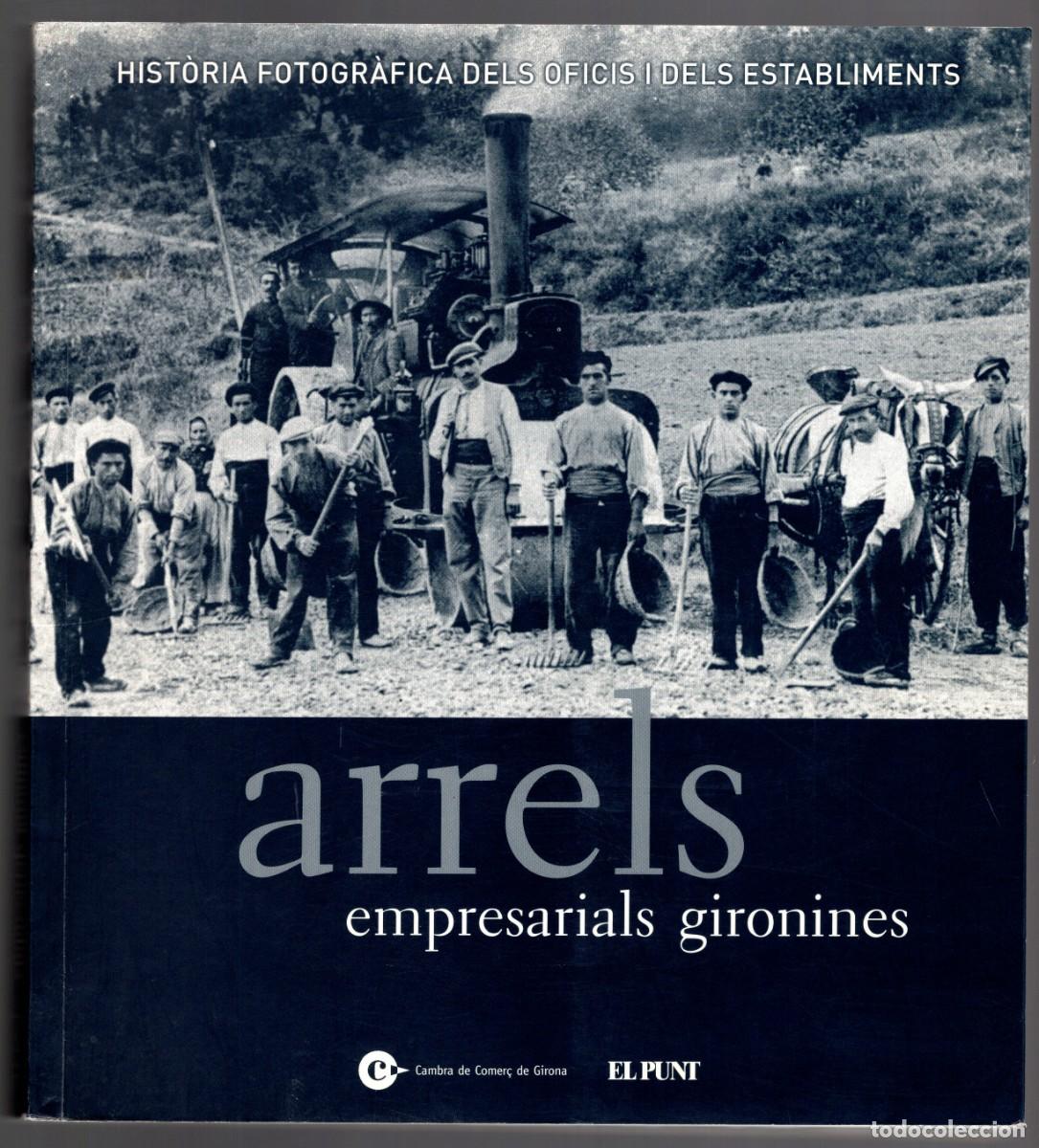 Libros de segunda mano: Arrels empresarials gironines -Cambra de Comer&ccedil; de Girona / El Punt, 2004-