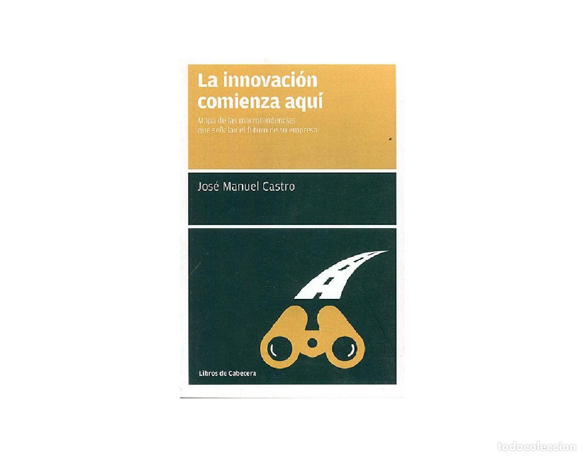 Libros de segunda mano: La Innovaci&oacute;n Comienza Aqu&iacute;: Mapa de las macrotendencias que se&ntilde;alan el futuro de su empr