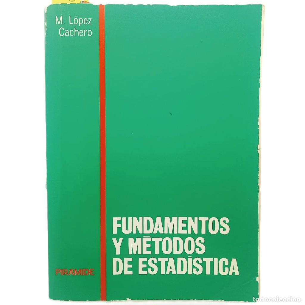Libros de segunda mano: FUNDAMENTOS Y M&Eacute;TODOS DE ESTAD&Iacute;STICA. L&oacute;pez Cachero, M.
