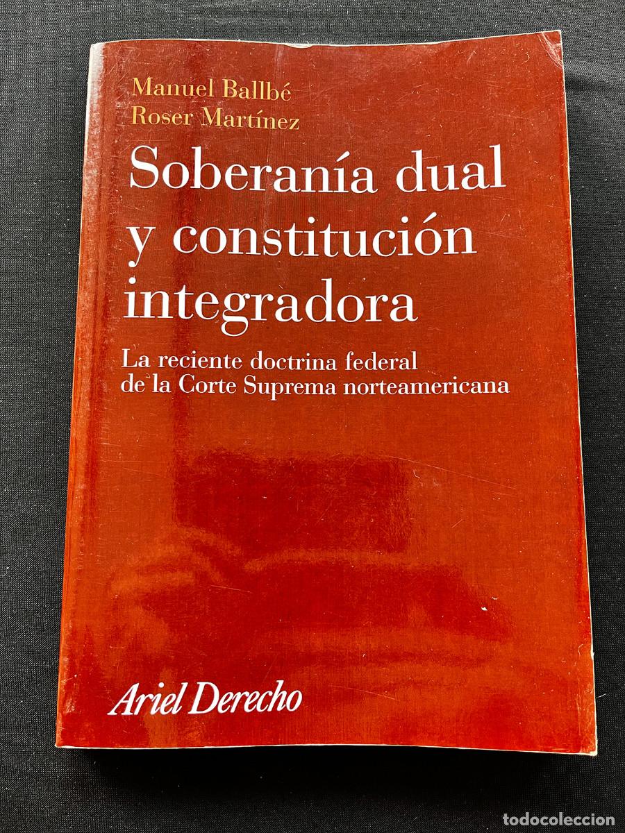 Libros de segunda mano: SOBERAN&Iacute;A DUAL Y CONSTITUCI&Oacute;N INTEGRADORA. BALLB&Eacute; / MART&Iacute;NEZ. 2009. ARIEL DERECHO
