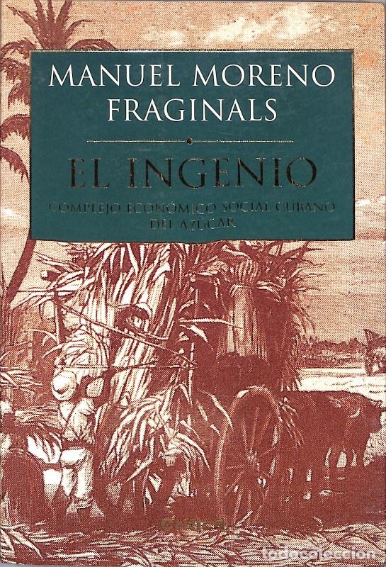 Libros de segunda mano: El Ingenio: Complejo econ&oacute;mico social Cubano del az&uacute;car - Moreno Fraginals, Manuel - Cr&iacute;tica