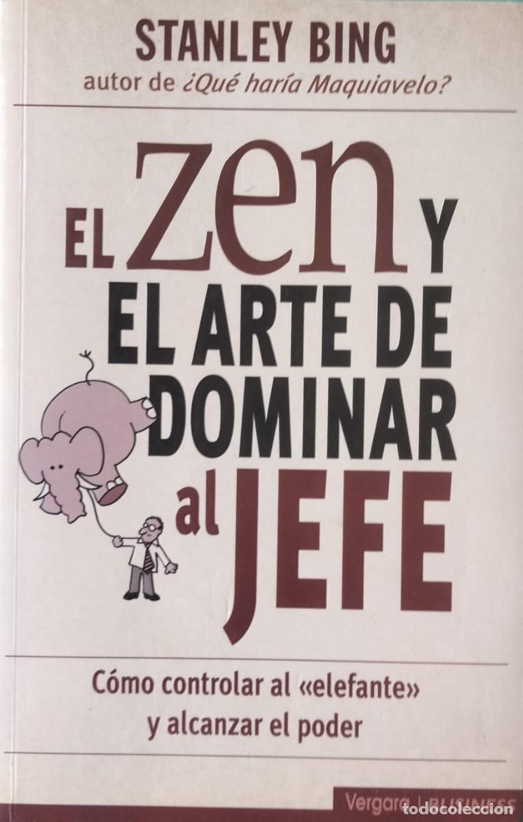 Libros de segunda mano: Stanley Bing-El Zen y el arte de dominar al jefe.Vergara.2002.