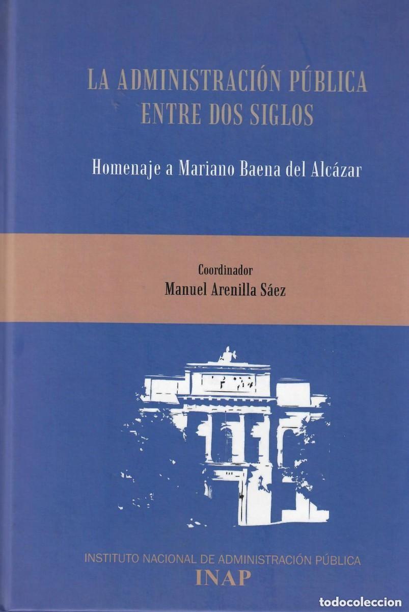 Libros de segunda mano: La Administraci&oacute;n P&uacute;blica entre dos siglos. Homenaje a Mariano Baena de Alc&aacute;zar