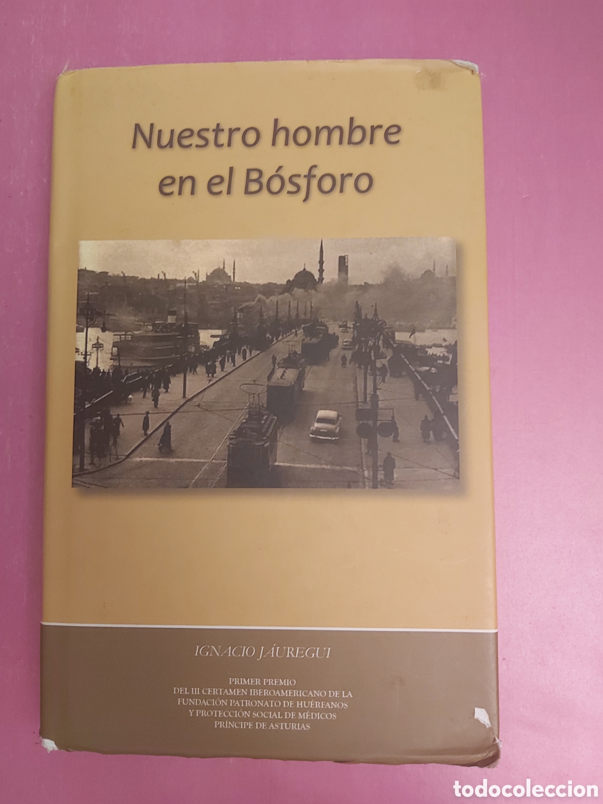 Libros de segunda mano: NUESTRO HOMBRE EN EL BOSFORO IGNACIO J&Aacute;UREGUI PRIMERA EDICI&Oacute;N 2011
