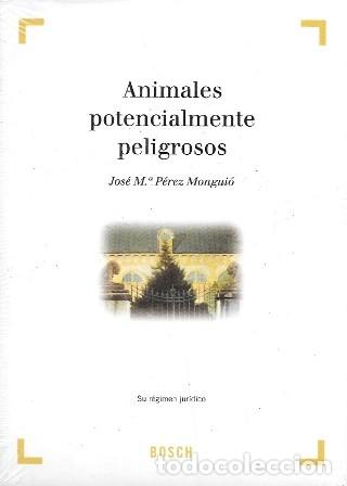 Libros de segunda mano: ANIMALES POTENCIALMENTE PELIGROSOS - SU REGIMEN JURIDICO - PEREZ MONGUIO, JOSE MARIA - A-VETER-180
