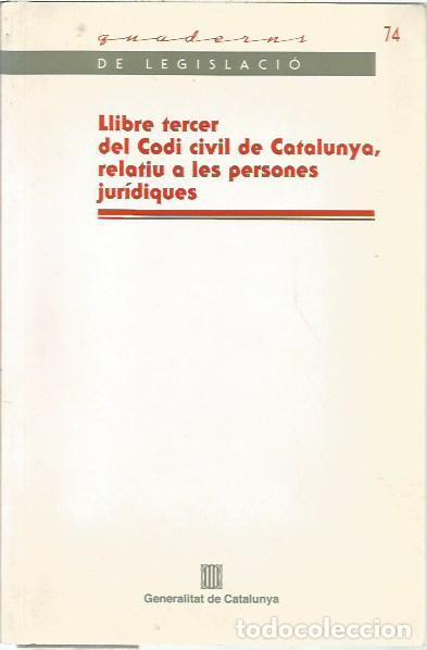 Libros de segunda mano: 74 QUADERNS DE LEGISLACIO LLIBRE TERCER DEL CODO CIVIL DE CATALUNYA RELATIU A LES PERSONES JURIDIQUE