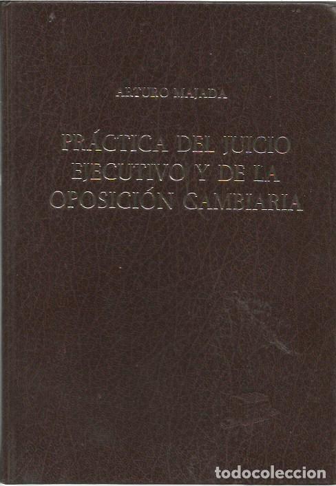 Libros de segunda mano: PRACTICA DEL JUICIO EJECUTIVO Y DE LA OPOSICION CAMBIARIA ARTURO MAJADA SEGUNDA EDICION BOSCH