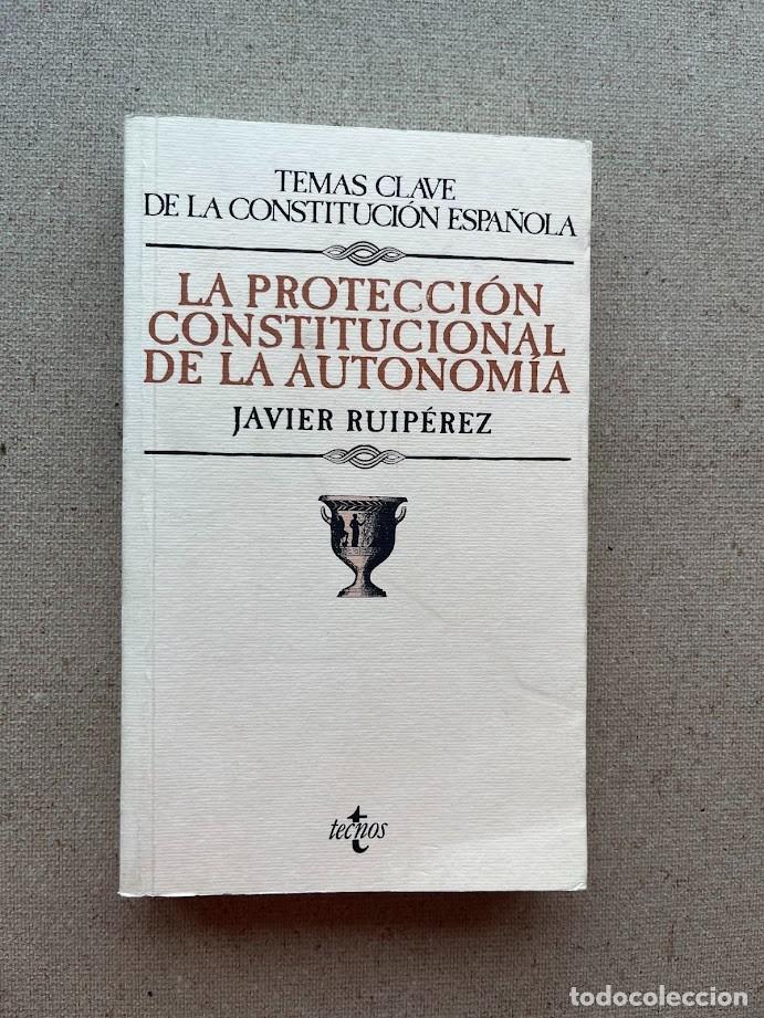 Libros de segunda mano: La protecci&oacute;n constitucional de la autonom&iacute;a / Javier Ruip&eacute;rez / Temas Clave Constituci&oacute;n Espa&ntilde;ola