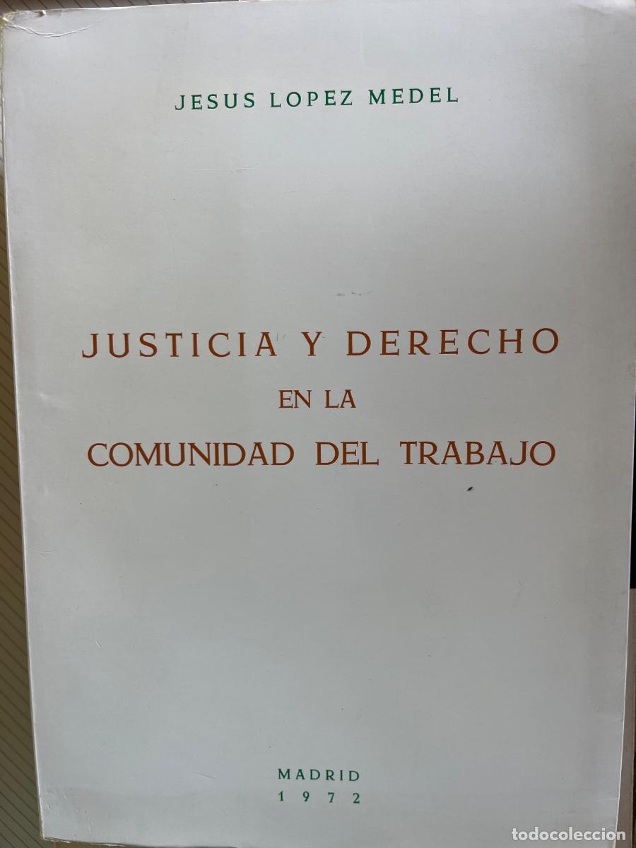 Libros de segunda mano: Jes&uacute;s L&oacute;pez Medel: Justicia y Derecho en la comunidad del trabajo, Madrid, 1972,