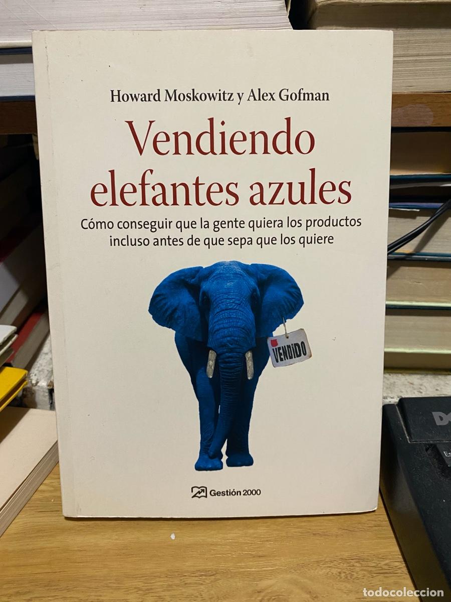 Libros de segunda mano: VENDIENDO ELEFANTES AZULES, HOWARD MOSKOWITZ Y ALEX GOFMAN, EDT, GESTION 2000