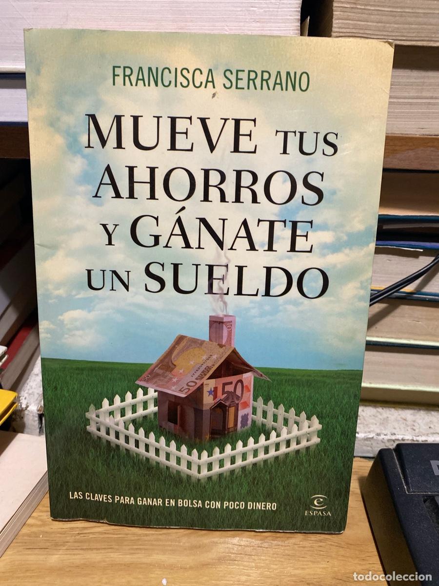 Libros de segunda mano: MUEVE TUS AHORROS Y GANATE UN SUELDO, FRANCISCO SERRANO, EDT. ESPASA