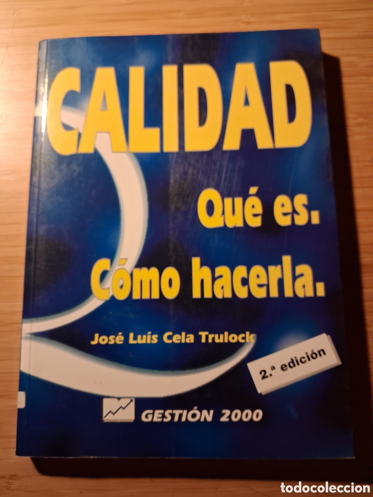 Libros de segunda mano: Calidad. Qu&eacute; es c&oacute;mo hacerla - Jos&eacute; Luis Cela Trulock (Gesti&oacute;n 2000 1999)