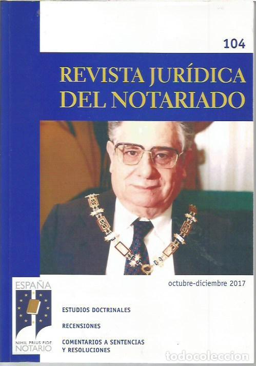 Libros de segunda mano: REVISTA JURIDICA DEL NOTARIADO N&ordm; 104 A&Ntilde;O 2017