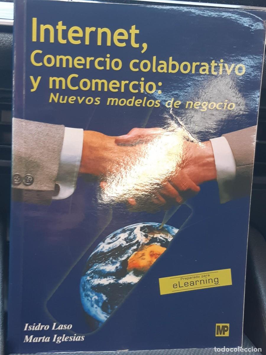 Libros de segunda mano: INTERNET COMERCIO COLABORATIVO Y COMERCIO NUEVOS MODELOS DE NEGOCIO ISIDRO LASO MARTA IGLESIAS