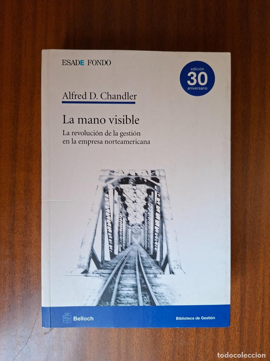 Libri di seconda mano: La mano visible &bull; La revoluci&oacute;n de la gesti&oacute;n en la empresa norteamericana --- A. D. Chandler