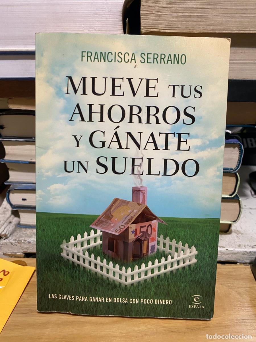 Libros de segunda mano: MUEVE TUS AHORROS Y GANATE UN SUELDO, FRANCISCA SERRANO, EDT. ESPASA