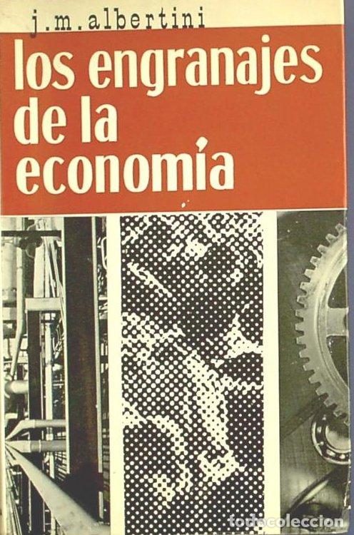 Libros de segunda mano: LOS ENGRANAJES DE LA ECONOM&Iacute;A. J. M. ALBERTINI. EDITORIAL NOVA TERRA, BARCELONA, 1969.