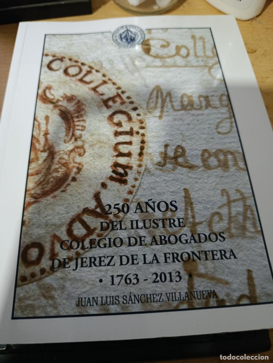 Libros de segunda mano: 250 A&Ntilde;OS DEL ILUSTRE COLEGIO DE ABOGADOS DE JEREZ DE LA FRONTERA. 1763 2013 EST32B3