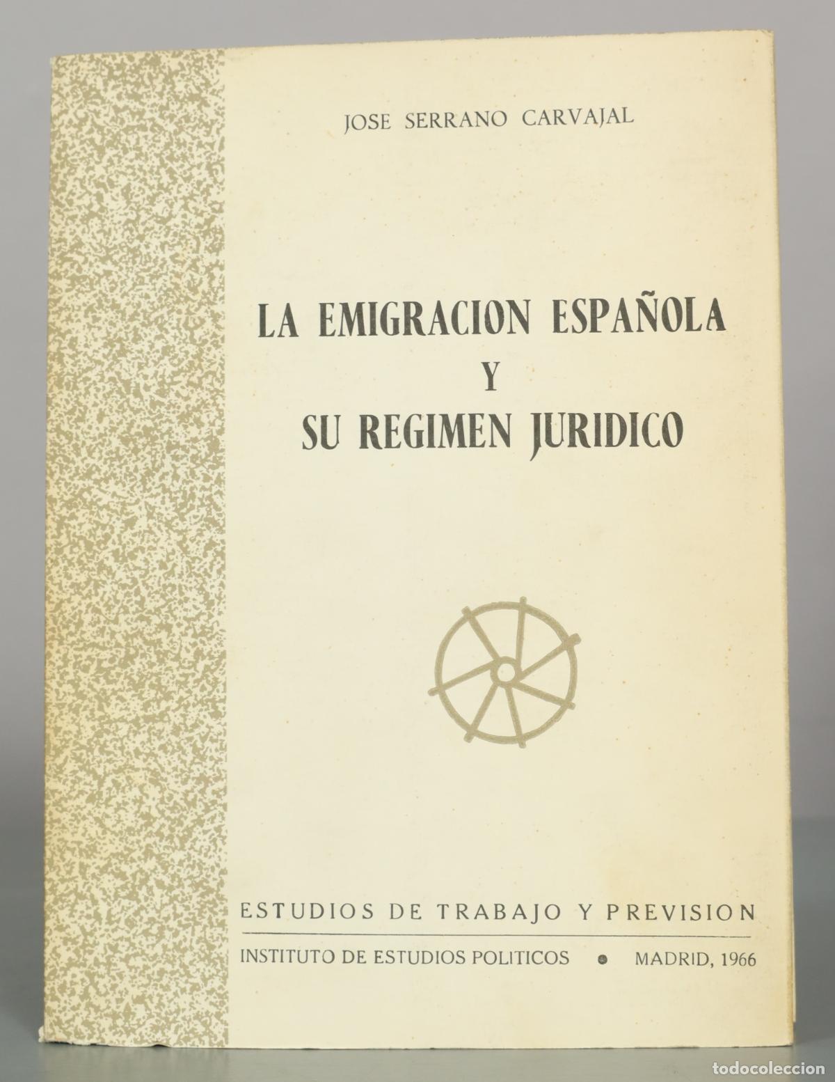 Libros de segunda mano: La Emigraci&oacute;n Espa&ntilde;ola y su R&eacute;gimen Jur&iacute;dico SERRANO CARVAJAL. DEDICADO AUTOGRAFO AUTOR