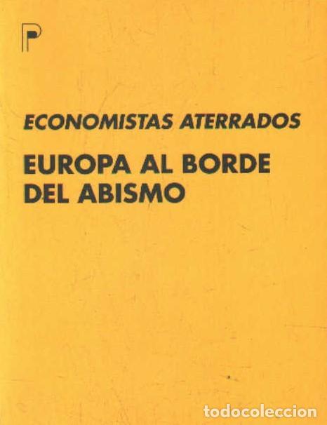 Libros de segunda mano: ECONOMISTAS ATERRADOS. EUROPA AL BORDE DEL ABISMO. A-ECON-286