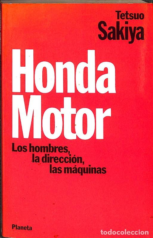 Libros de segunda mano: Honda Motor: Los Hombres, la Direcci&oacute;n, las M&aacute;quinas - Tetsuo Sakiya - Editorial Planeta -